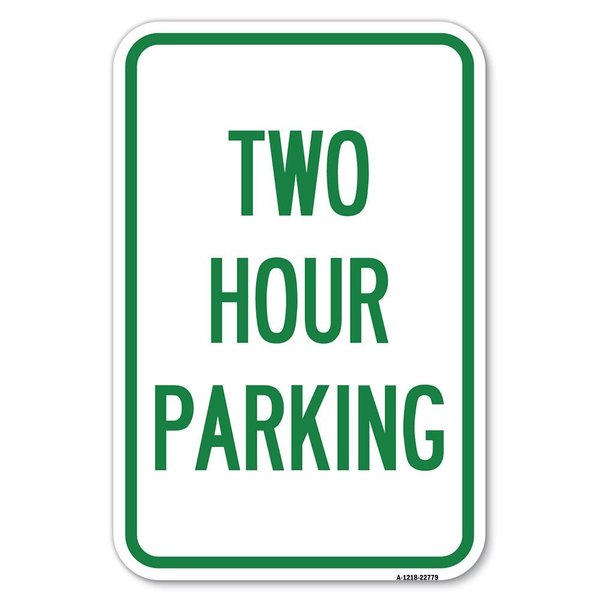 Signmission Two Hour Parking Heavy-Gauge Aluminum Sign, 12" x 18", A-1218-22779 A-1218-22779